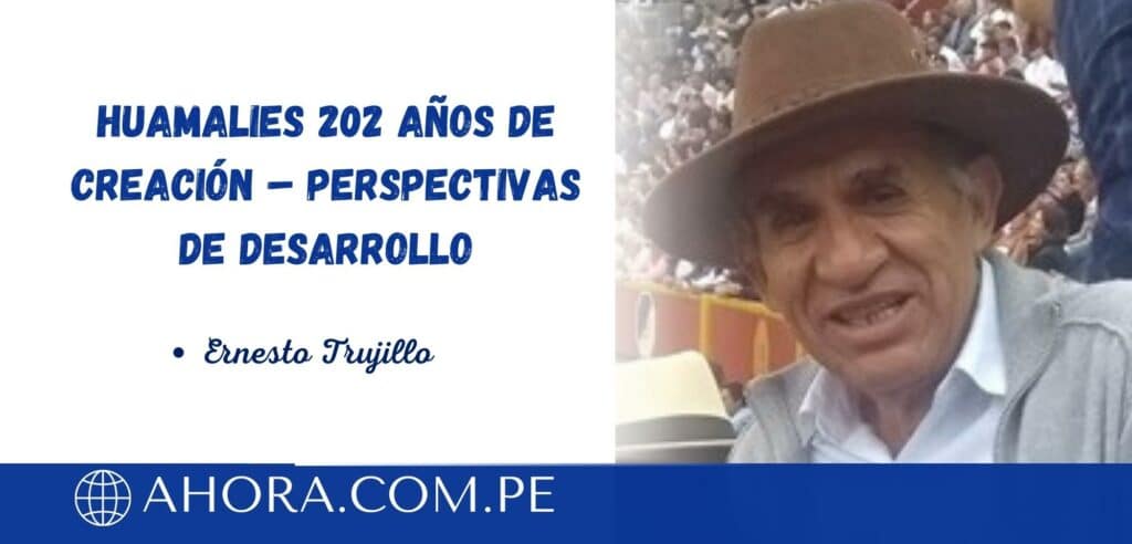 HUAMALIES 202 AÑOS DE CREACIÓN – PERSPECTIVAS DE DESARROLLO