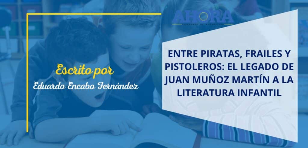 Entre piratas, frailes y pistoleros: el legado de Juan Muñoz Martín a la literatura infantil