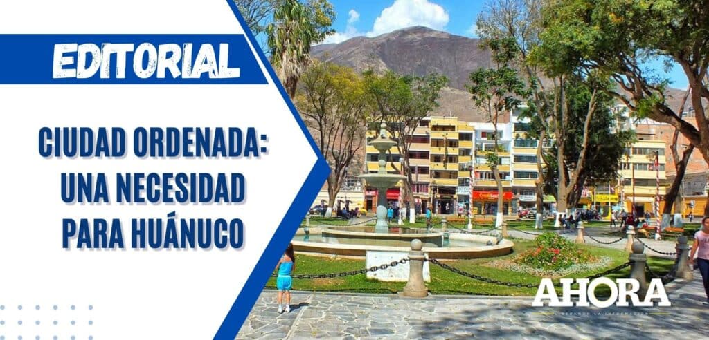 Ciudad ordenada: Una necesidad para Huánuco
