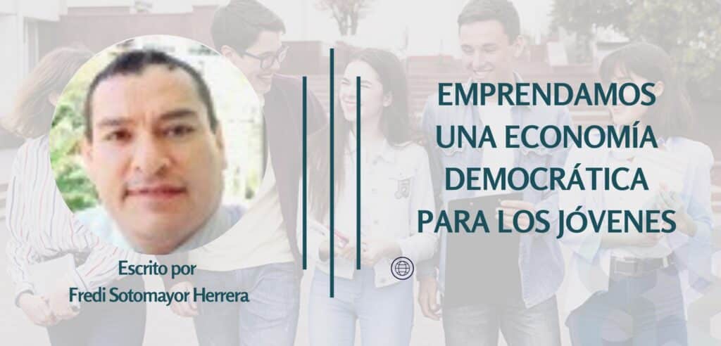 EMPRENDAMOS UNA ECONOMÍA DEMOCRÁTICA PARA LOS JÓVENES