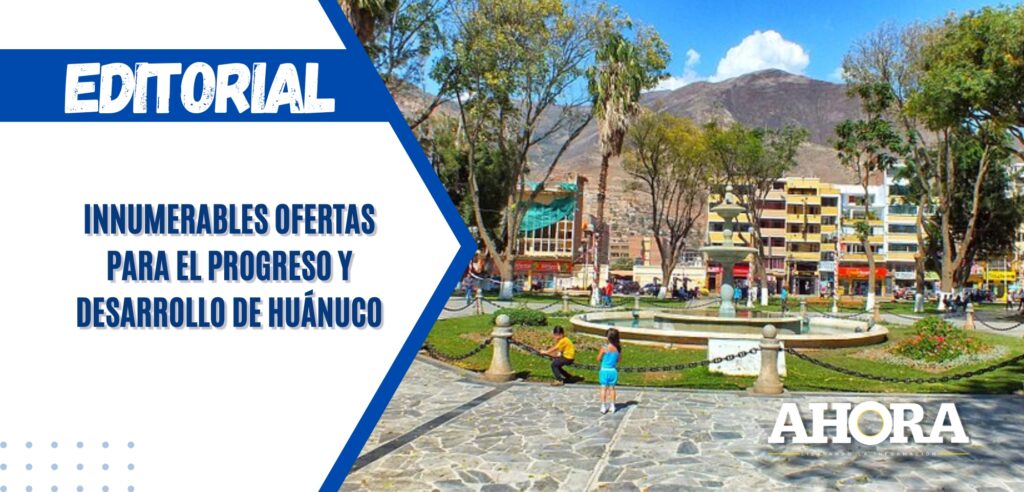 Innumerables ofertas para el progreso y desarrollo de Huánuco