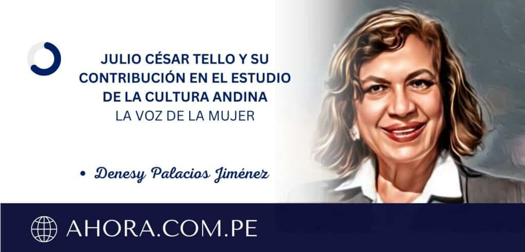 JULIO CÉSAR TELLO Y SU CONTRIBUCIÓN EN EL ESTUDIO DE LA CULTURA ANDINA