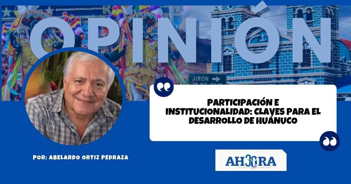 Participacion E Institucionalidad Claves Para El Desarrollo De Huanuco